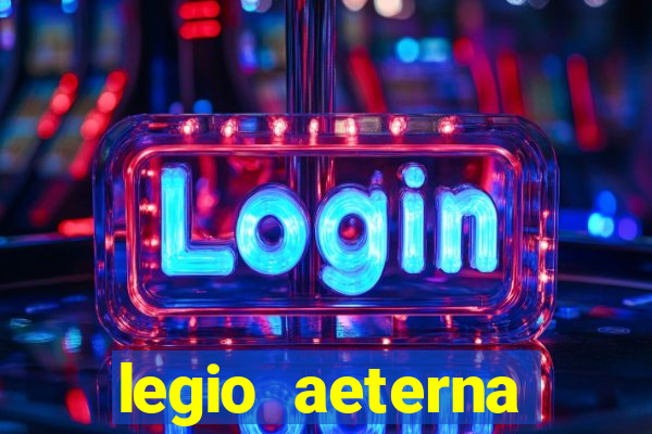 legio aeterna victrix letra